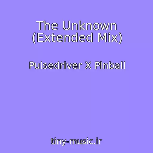 کاور آهنگ The Unknown (Extended Mix) از Pulsedriver X Pinball