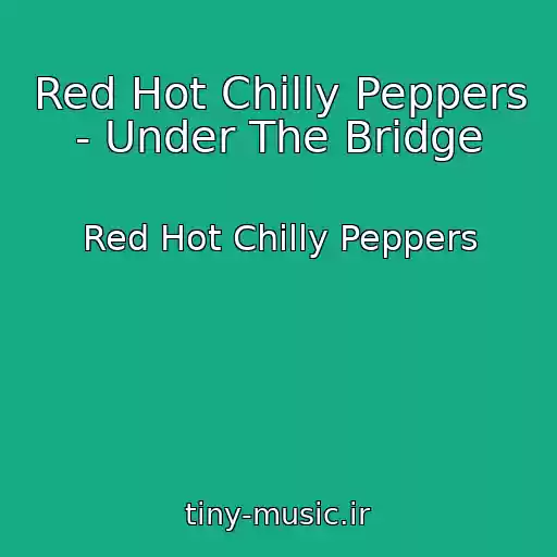 کاور آهنگ Red Hot Chilly Peppers - Under The Bridge از Red Hot Chilly Peppers
