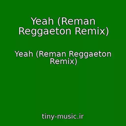 کاور آهنگ Yeah (Reman Reggaeton Remix) از Yeah (Reman Reggaeton Remix)