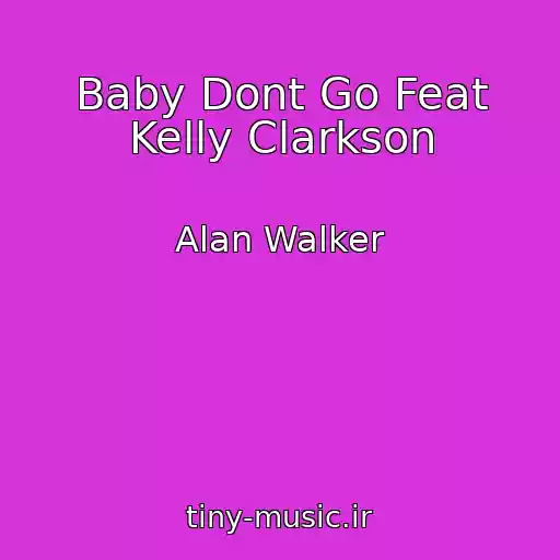 کاور آهنگ Baby Dont Go Feat Kelly Clarkson از Alan Walker