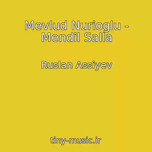 کاور آهنگ Mevlud Nurioglu - Mendil Salla از Ruslan Assiyev