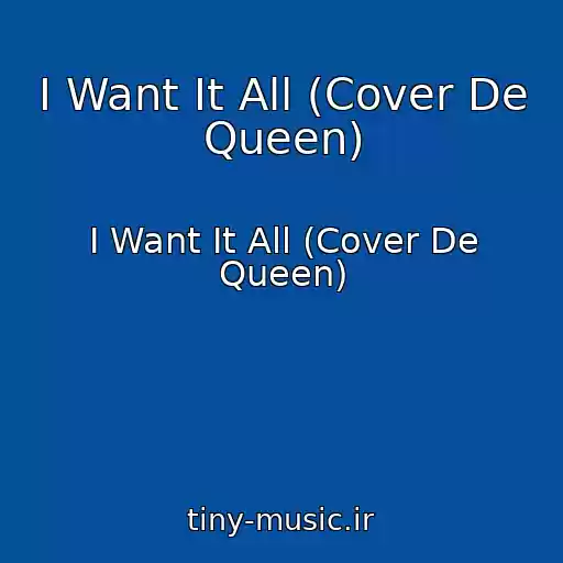 کاور آهنگ I Want It All (Cover De Queen) از I Want It All (Cover De Queen)