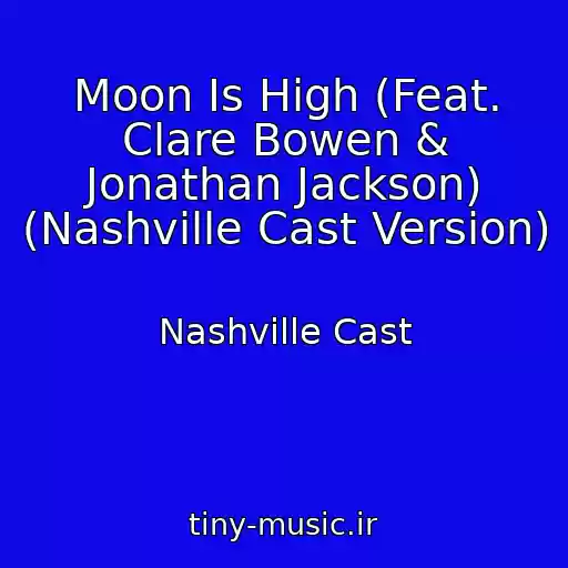 کاور آهنگ Moon Is High (Feat. Clare Bowen & Jonathan Jackson) (Nashville Cast Version) از Nashville Cast