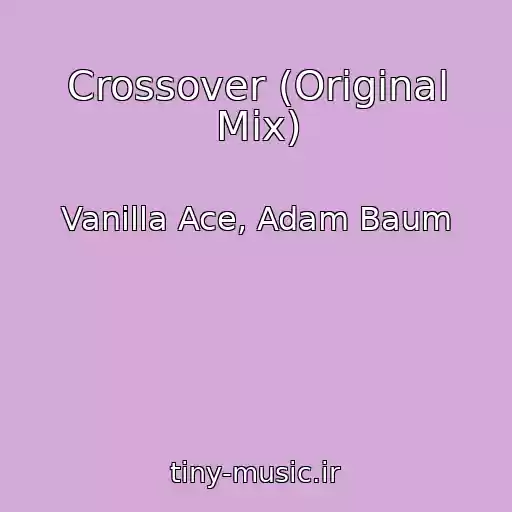کاور آهنگ Crossover (Original Mix) از Vanilla Ace, Adam Baum