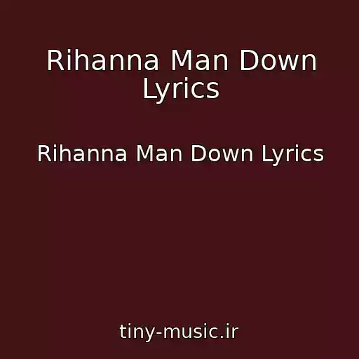 کاور آهنگ Rihanna Man Down Lyrics از Rihanna Man Down Lyrics