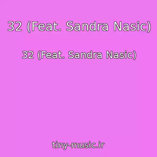 کاور آهنگ 32 (Feat. Sandra Nasic) از 32 (Feat. Sandra Nasic)