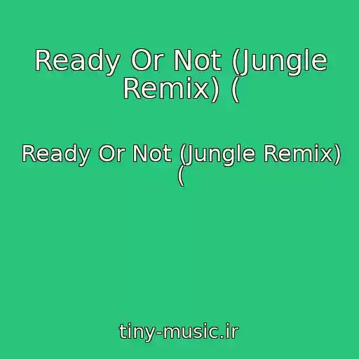 کاور آهنگ Ready Or Not (Jungle Remix) ( از Ready Or Not (Jungle Remix) (