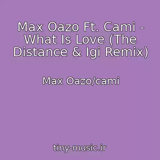 کاور آهنگ Max Oazo Ft. Cami - What Is Love (The Distance & Igi Remix) از Max Oazo/cami