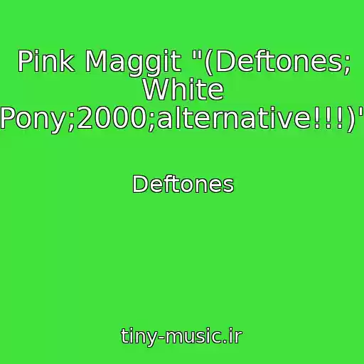 کاور آهنگ Pink Maggit "(Deftones; White Pony;2000;alternative!!!)" از Deftones