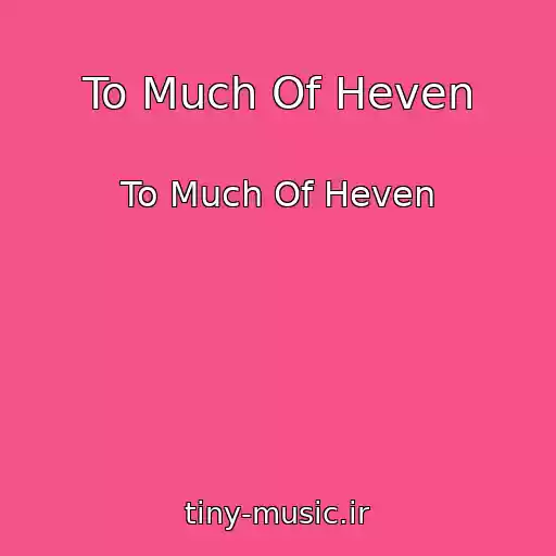 کاور آهنگ To Much Of Heven از To Much Of Heven