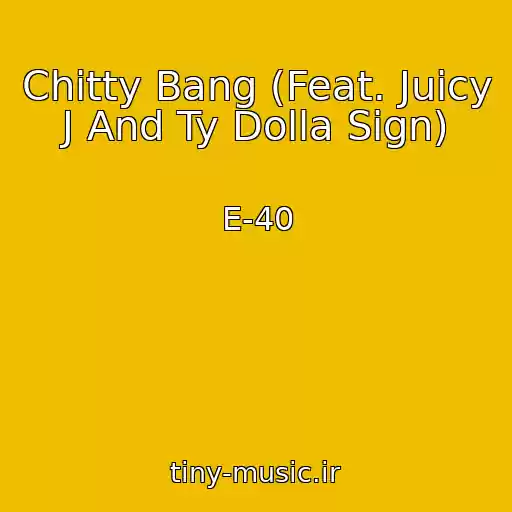 کاور آهنگ Chitty Bang (Feat. Juicy J And Ty Dolla Sign) از E-40