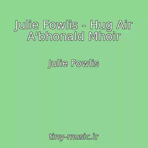 کاور آهنگ Julie Fowlis - Hug Air A'bhonald Mhoir از Julie Fowlis