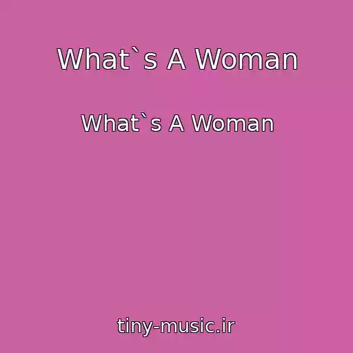 کاور آهنگ What`s A Woman از What`s A Woman