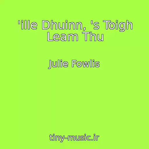 کاور آهنگ 'ille Dhuinn, 's Toigh Leam Thu از Julie Fowlis