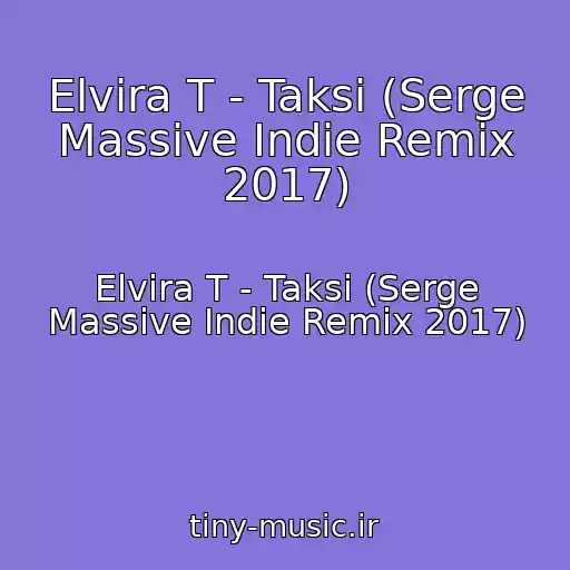 کاور آهنگ Elvira T - Taksi (Serge Massive Indie Remix 2017) از Elvira T - Taksi (Serge Massive Indie Remix 2017)