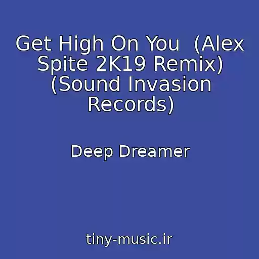 کاور آهنگ Get High On You  (Alex Spite 2K19 Remix) (Sound Invasion Records) از Deep Dreamer