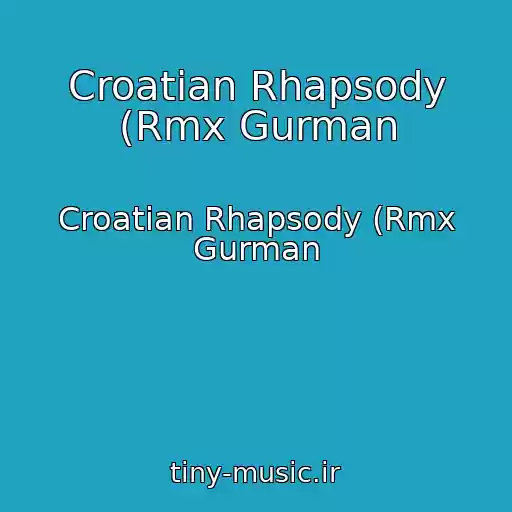 کاور آهنگ Croatian Rhapsody (Rmx Gurman از Croatian Rhapsody (Rmx Gurman