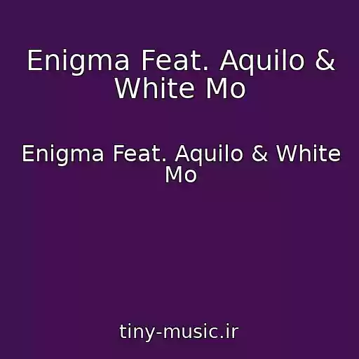 کاور آهنگ Enigma Feat. Aquilo & White Mo از Enigma Feat. Aquilo & White Mo
