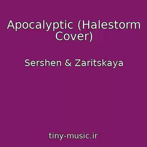 کاور آهنگ Apocalyptic (Halestorm Cover) از Sershen & Zaritskaya