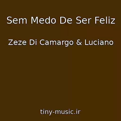 کاور آهنگ Sem Medo De Ser Feliz از Zeze Di Camargo & Luciano
