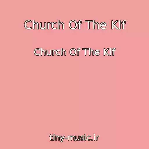 کاور آهنگ Church Of The Klf از Church Of The Klf