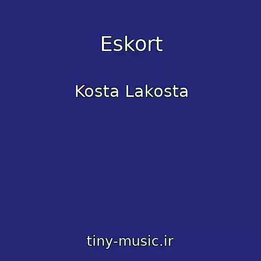 کاور آهنگ Eskort از Kosta Lakosta