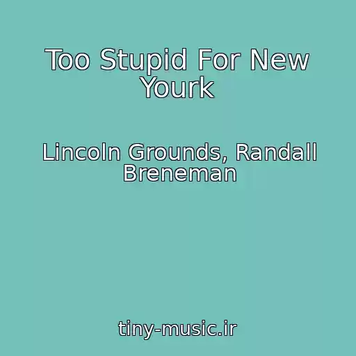 کاور آهنگ Too Stupid For New Yourk از Lincoln Grounds, Randall Breneman