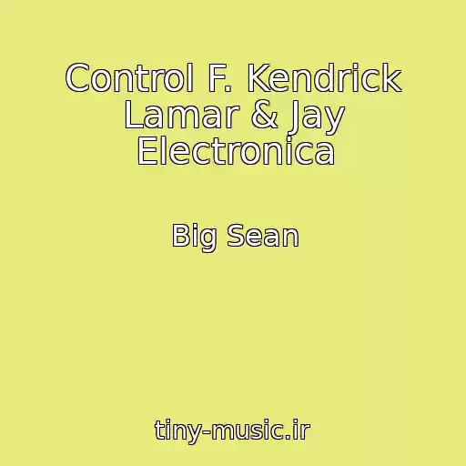 کاور آهنگ Control F. Kendrick Lamar & Jay Electronica از Big Sean