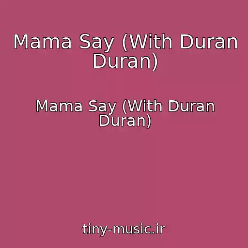 کاور آهنگ Mama Say (With Duran Duran) از Mama Say (With Duran Duran)