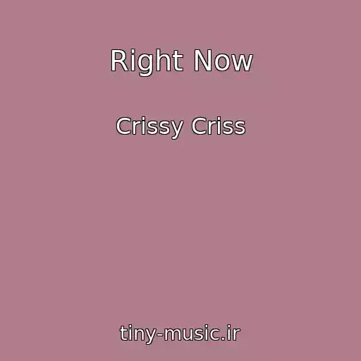 کاور آهنگ Right Now از Crissy Criss