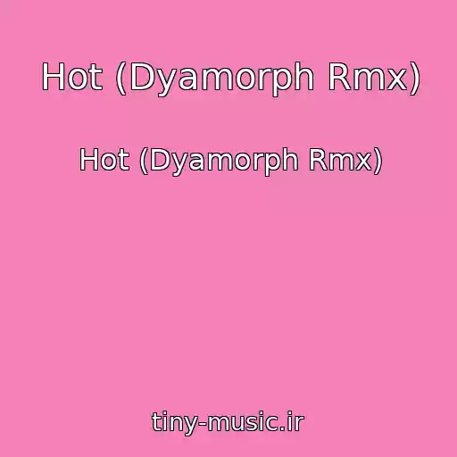 کاور آهنگ Hot (Dyamorph Rmx) از Hot (Dyamorph Rmx)