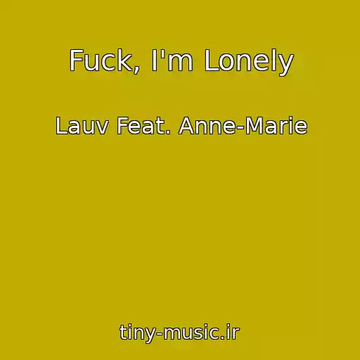 کاور آهنگ Fuck, I'm Lonely از Lauv Feat. Anne-Marie