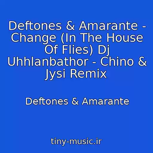 کاور آهنگ Deftones & Amarante - Change (In The House Of Flies) Dj Uhhlanbathor - Chino & Jysi Remix از Deftones & Amarante