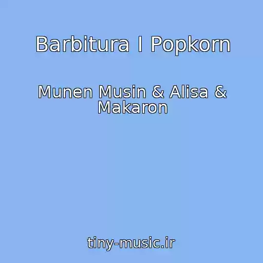 کاور آهنگ Barbitura I Popkorn از Munen Musin & Alisa & Makaron