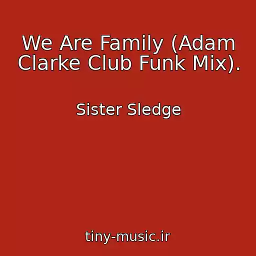کاور آهنگ We Are Family (Adam Clarke Club Funk Mix). از Sister Sledge