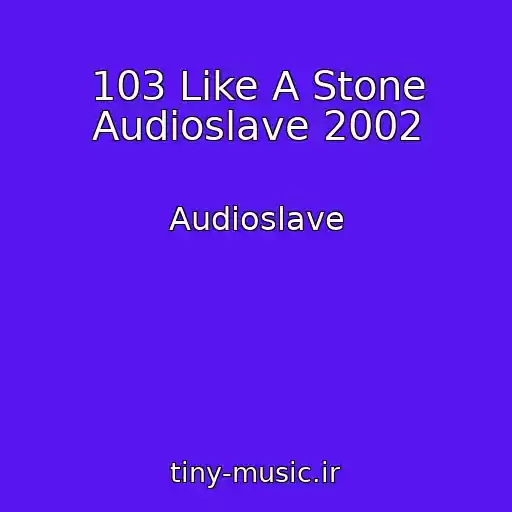 کاور آهنگ 103 Like A Stone Audioslave 2002 از Audioslave