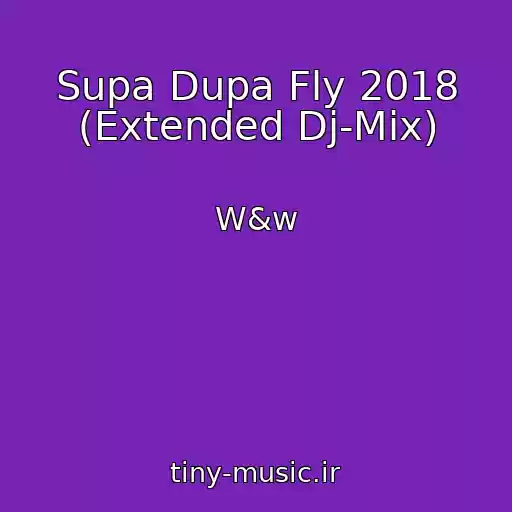 کاور آهنگ Supa Dupa Fly 2018 (Extended Dj-Mix) از W&w