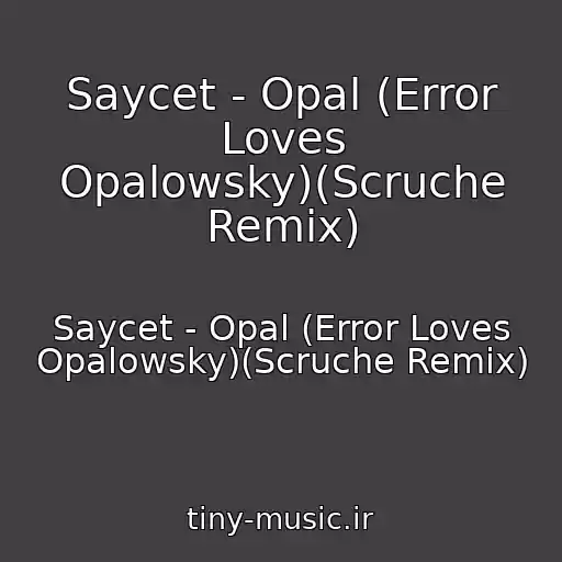 کاور آهنگ Saycet - Opal (Error Loves Opalowsky)(Scruche Remix) از Saycet - Opal (Error Loves Opalowsky)(Scruche Remix)