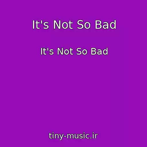 کاور آهنگ It's Not So Bad از It's Not So Bad
