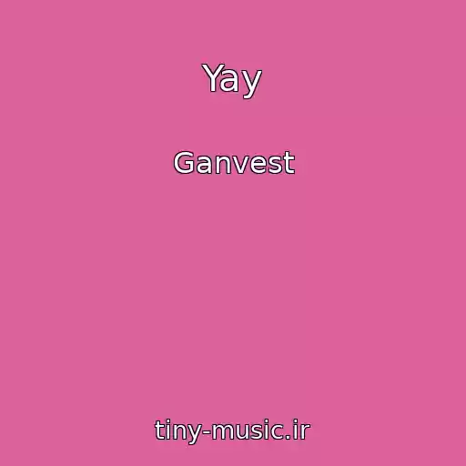 کاور آهنگ Yay از Ganvest