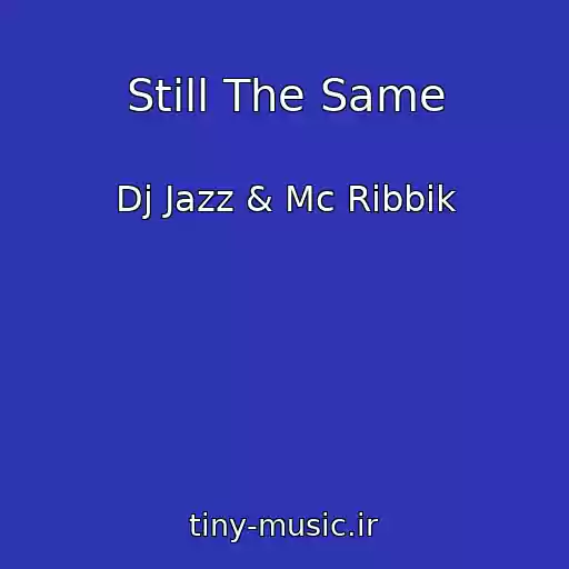 کاور آهنگ Still The Same از Dj Jazz & Mc Ribbik