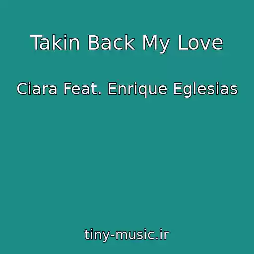 کاور آهنگ Takin Back My Love از Ciara Feat. Enrique Eglesias