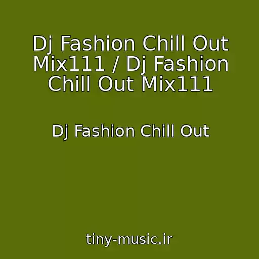 کاور آهنگ Dj Fashion Chill Out Mix111 / Dj Fashion Chill Out Mix111 از Dj Fashion Chill Out