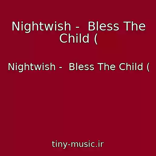 کاور آهنگ Nightwish -  Bless The Child ( از Nightwish -  Bless The Child (
