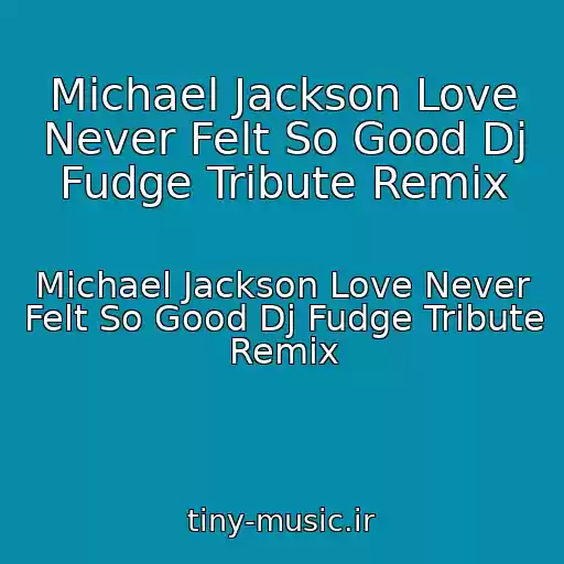 کاور آهنگ Michael Jackson Love Never Felt So Good Dj Fudge Tribute Remix از Michael Jackson Love Never Felt So Good Dj Fudge Tribute Remix