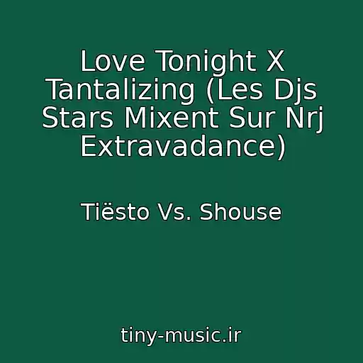 کاور آهنگ Love Tonight X Tantalizing (Les Djs Stars Mixent Sur Nrj Extravadance) از Tiësto Vs. Shouse