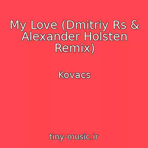 کاور آهنگ My Love (Dmitriy Rs & Alexander Holsten Remix) از Kovacs