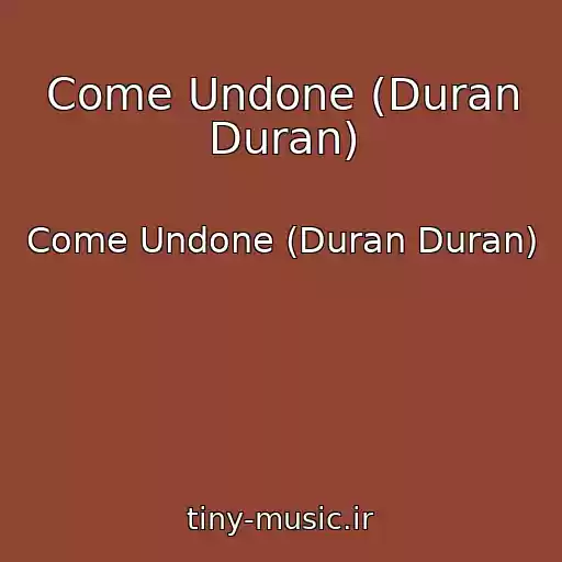 کاور آهنگ Come Undone (Duran Duran) از Come Undone (Duran Duran)