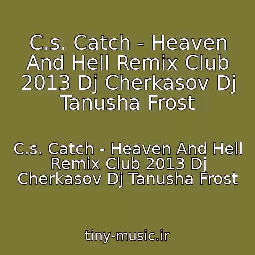 کاور آهنگ C.s. Catch - Heaven And Hell Remix Club 2013 Dj Cherkasov Dj Tanusha Frost از C.s. Catch - Heaven And Hell Remix Club 2013 Dj Cherkasov Dj Tanusha Frost