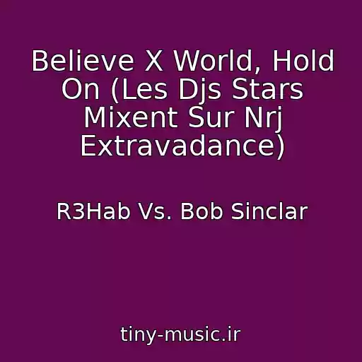 کاور آهنگ Believe X World, Hold On (Les Djs Stars Mixent Sur Nrj Extravadance) از R3Hab Vs. Bob Sinclar
